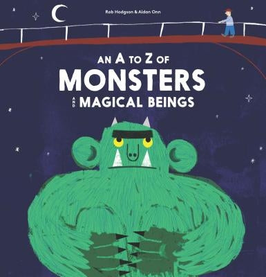 A - Z of Monsters and Magical Beings by Hodgson, Rob