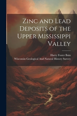 Zinc and Lead Deposits of the Upper Mississippi Valley by Wisconsin Geological and Natural Hist