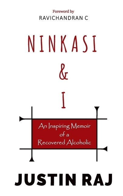 Ninkasi & I: An Inspiring Memoir of a Recovered Alcoholic by Raj, Justin