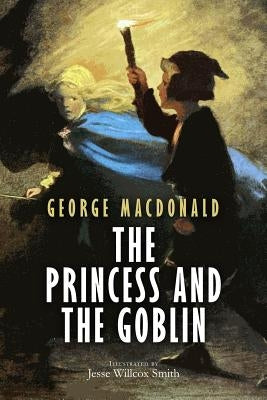 The Princess and the Goblin: Illustrated by Smith, Jesse Willcox