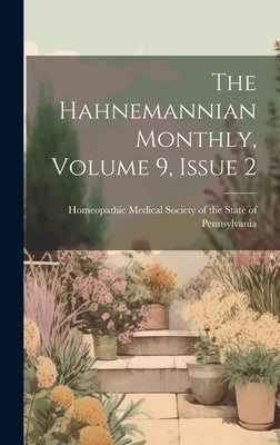 The Hahnemannian Monthly, Volume 9, Issue 2 by Homeopathic Medical Society of the St