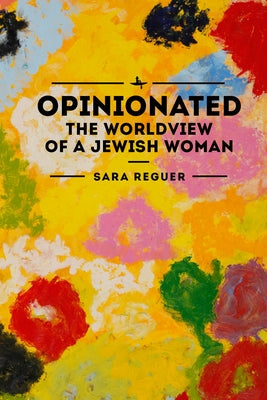 Opinionated: The World View of a Jewish Woman by Reguer, Sara