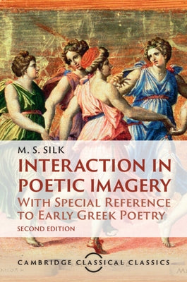 Interaction in Poetic Imagery by Silk, M. S.
