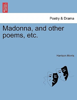 Madonna, and Other Poems, Etc. by Morris, Harrison