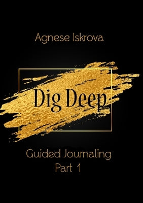Dig Deep Guided Journaling Part 1 by Iskrova, Agnese