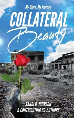 My Story My Journey: Collateral Beauty by Johnson, Sandi D.