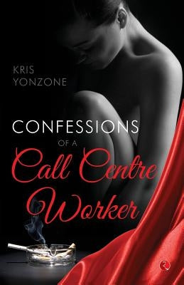 Confessions of a Call Centre Worker by Yonzone, Kris