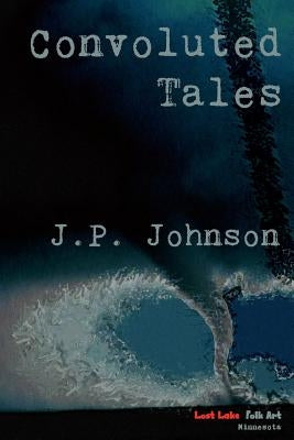 Convoluted Tales by Johnson, J. P.