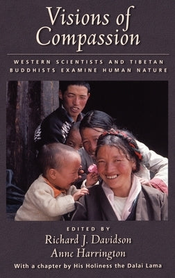 Visions of Compassion: Western Scientists and Tibetan Buddhists Examine Human Nature by Davidson, Richard J.
