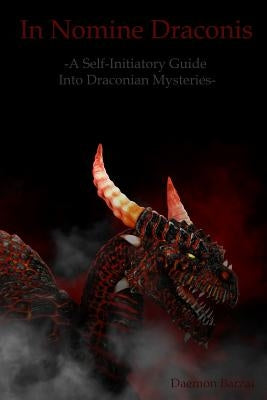 In Nomine Draconis: Self-Initiatory Guide into Draconian Mysteries by Barzai, Daemon