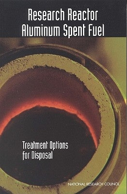 Research Reactor Aluminum Spent Fuel: Treatment Options for Disposal by National Research Council