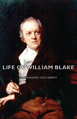 Life of William Blake by Gilchrist, Alexander