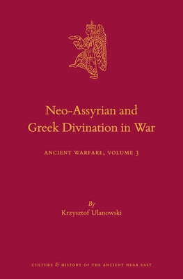 Neo-Assyrian and Greek Divination in War: Ancient Warfare Series Volume 3 by Ulanowski, Krzysztof