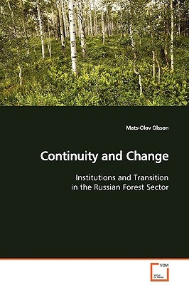 Continuity and Change Institutions and Transition in the Russian Forest Sector by Olsson, Mats-Olov