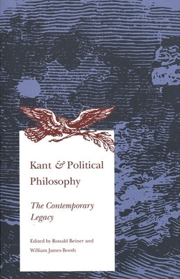Kant and Political Philosophy: The Contemporary Legacy by Beiner, Ronald