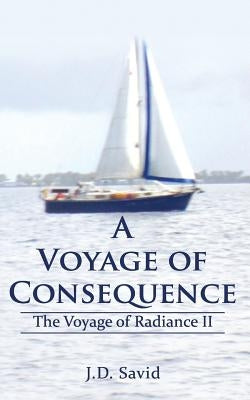 A Voyage of Conseqence: The Voyage of Radiance II by Savid, J. D.