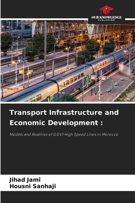 Transport Infrastructure and Economic Development by Jamî, Jihad