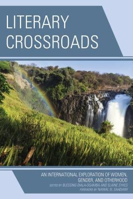 Literary Crossroads: An International Exploration of Women, Gender, and Otherhood by Diala-Ogamba, Blessing