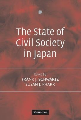The State of Civil Society in Japan by Schwartz, Frank J.