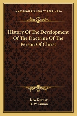 History Of The Development Of The Doctrine Of The Person Of Christ by Dorner, J. A.