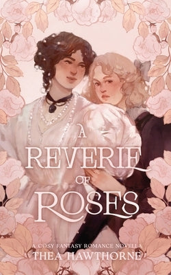 A Reverie of Roses by Hawthorne, Thea