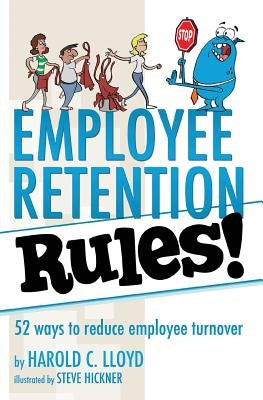 Employee Retention Rules!: 52 ways to reduce employee turnover by Lloyd, Harold C.