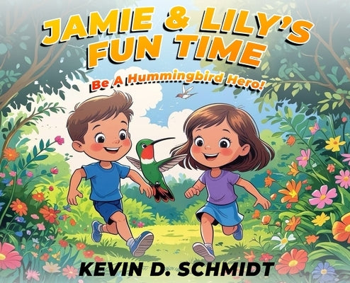 Jamie & Lily's Fun Time: Be a Hummingbird Hero! by Schmidt, Kevin D.