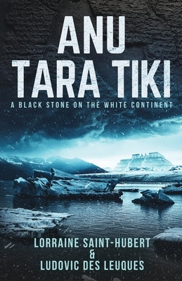 Anu Tara Tiki: A Black Stone on the White Continent by Saint-Hubert, Lorraine