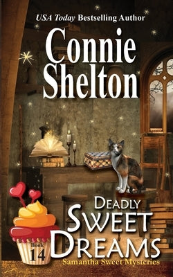 Deadly Sweet Dreams: A Sweet's Sweets Bakery Mystery by Shelton, Connie