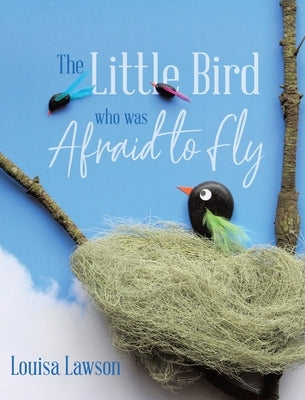 The Little Bird Who Was Afraid to Fly by Lawson, Louisa