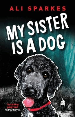 My Sister is a Dog by Sparkes, Ali