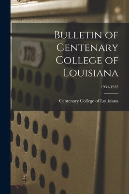 Bulletin of Centenary College of Louisiana; 1934-1935 by Centenary College of Louisiana