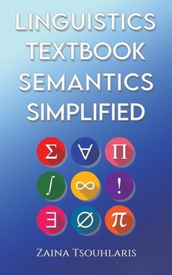 Linguistics Textbook: Semantics Simplified by Tsouhlaris, Zaina