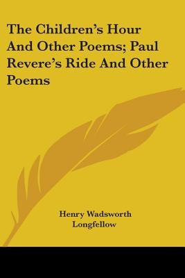 The Children's Hour And Other Poems; Paul Revere's Ride And Other Poems by Longfellow, Henry Wadsworth
