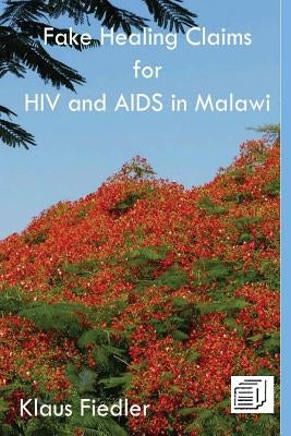 Fake Healing Claims for HIV and Aids in Malawi: Traditional, Christian and Scientific by Fiedler, Klaus