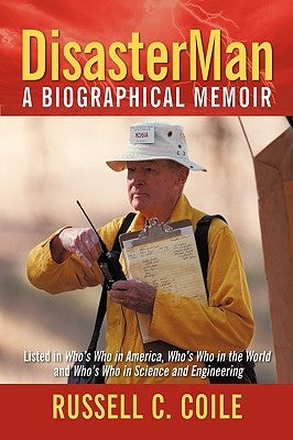Disasterman: A Biographical Memoir by Russell C. Coile, C. Coile