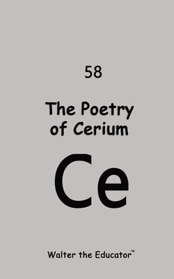 The Poetry of Cerium by Walter the Educator
