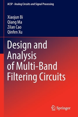 Design and Analysis of Multi-Band Filtering Circuits by Bi, Xiaojun