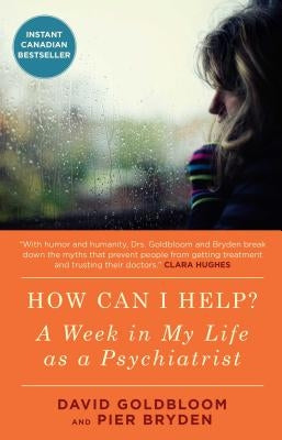 How Can I Help?: A Week in My Life as a Psychiatrist by Goldbloom, David