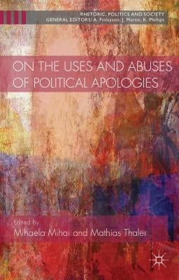 On the Uses and Abuses of Political Apologies by Mihai, Mihaela