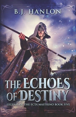 The Echoes of Destiny: An Epic Mage Fantasy Adventure by Hanlon, Bj