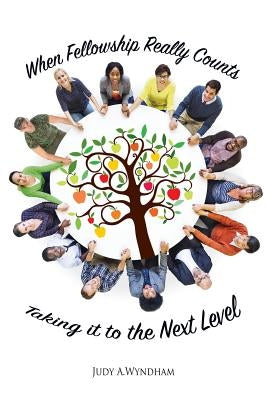 When Fellowship Really Counts by Wyndham, Judy a.
