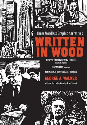Written in Wood: Three Wordless Graphic Narratives by Walker, George A.