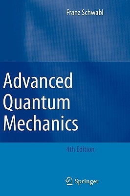 Advanced Quantum Mechanics by Schwabl, Franz