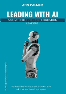 Leading with AI: A Strategic Guide for Education Leaders by Palmer, Ann