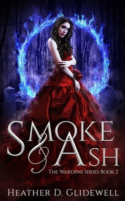 Smoke & Ash: Wardens Series Book Two by Glidewell, Heather D.