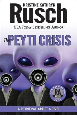 The Peyti Crisis: A Retrieval Artist Novel: Book Five of the Anniversary Day Saga by Rusch, Kristine Kathryn