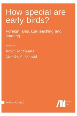 How special are early birds? Foreign language teaching and learning by University, Kevin McManus Penn State