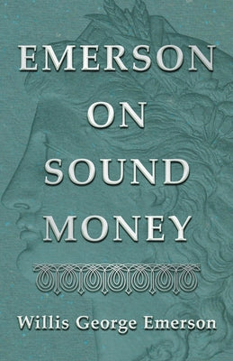 Emerson on Sound Money by Emerson, Willis George