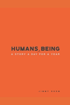 Humans, Being: A Story a Day for a Year by Doom, Jimmy